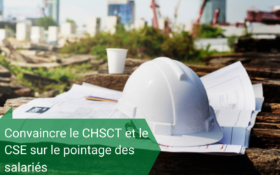 Convaincre le CHSCT et le CSE sur le pointage du personnel