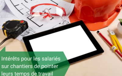 Intérêts pour les salariés sur chantiers de pointer les heures de travail